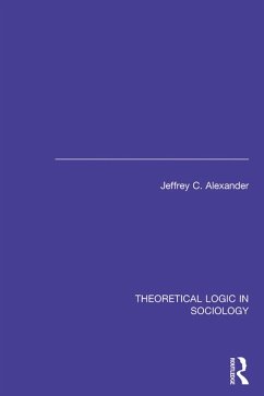 Theoretical Logic in Sociology (eBook, PDF) - Alexander, Jeffrey C.