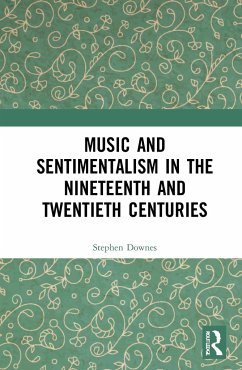 Music and Sentimentalism in the Nineteenth and Twentieth Centuries - Downes, Stephen