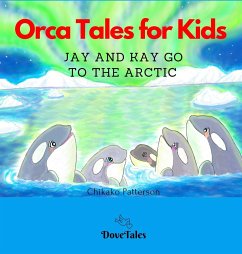 Orca Tales for Kids JAY AND KAY GO TO THE ARCTIC - Patterson, Chikako