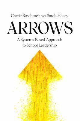 Arrows: A Systems-Based Approach to School Leadership: A Systems-Based Approach to School Leadership (eBook, ePUB) Arrows: A Systems-Based Approach to School Leadership: A Systems-Based Approach to School Leadership (eBook, ePUB)