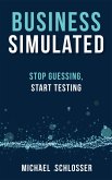 Business Simulated: Stop Guessing, Start Testing (eBook, ePUB)