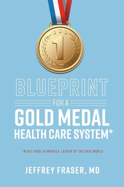 Blueprint for a Gold Medal Health Care System* (eBook, ePUB) Blueprint for a Gold Medal Health Care System* (eBook, ePUB)