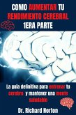 Como Aumentar Tu Rendimiento Cerebral 1era Parte: La guía definitiva para entrenar tu cerebro y mantener una mente saludable (Entrenamiento Cerebral, #1) (eBook, ePUB)
