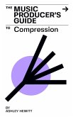 The Music Producer's Guide To Compression (eBook, ePUB) The Music Producer's Guide To Compression (eBook, ePUB)