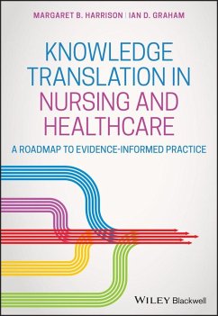 Knowledge Translation in Nursing and Healthcare (eBook, PDF) - Harrison, Margaret B.; Graham, Ian D.