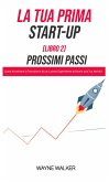 La Tua Prima Start-Up (Libro 2) Prossimi Passi (eBook, ePUB)