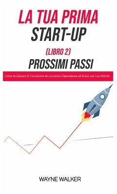 La Tua Prima Start-Up (Libro 2) Prossimi Passi (eBook, ePUB) - Walker, Wayne; Lucchesi, Mara
