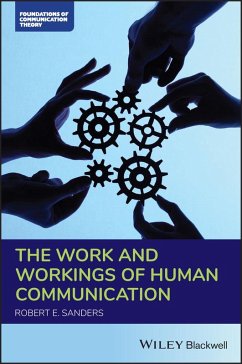 The Work and Workings of Human Communication (eBook, ePUB) - Sanders, Robert E.