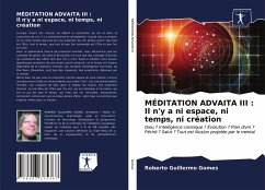 MÉDITATION ADVAITA III : Il n'y a ni espace, ni temps, ni création - Gomes, Roberto Guillermo