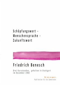 Schöpfungswort - Menschensprache - Zukunftswort - Benesch, Friedrich