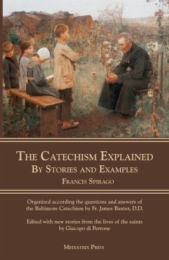 The Catechism Explained - Spirago, Rev. Francis