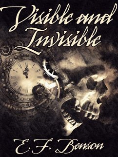 Visible and Invisible (eBook, ePUB) - Benson, E. F.