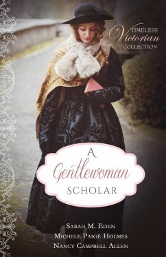 A Gentlewoman Scholar (Timeless Victorian Collection, #6) (eBook, ePUB) - Eden, Sarah M.; Holmes, Michele Paige; Allen, Nancy Campbell