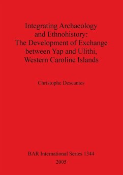 Integrating Archaeology and Ethnohistory - The Development of Exchange between Yap and Ulithi, Western Caroline Islands - Descantes, Christophe