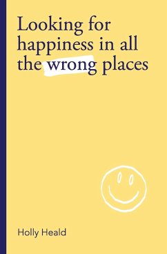 Looking for Happiness in All the Wrong Places - Heald, Holly