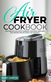 Air Fryer Cookbook: The Complete Air Fryer Cookbook. Delicious, Quick, and Easy Recipes for Beginners and Advanced Cooks!