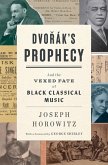 Dvorak's Prophecy: And the Vexed Fate of Black Classical Music (eBook, ePUB)