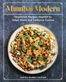 Mumbai Modern: Vegetarian Recipes Inspired by Indian Roots and California Cuisine (eBook, ePUB)