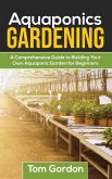 Aquaponics Gardening: A Beginner's Guide to Building Your Own Aquaponic Garden (eBook, ePUB)