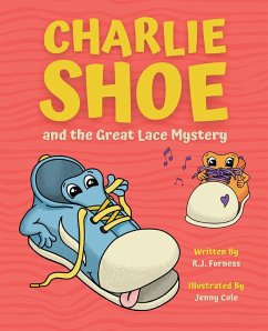 Charlie Shoe and the Great Lace Mystery: Learn How To Tie Your Shoelaces - Furness, R. J.; Cole, Jenny