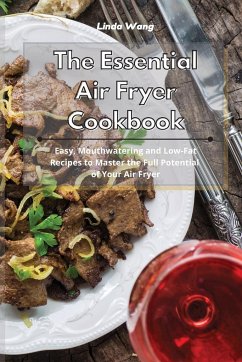 The Essential Air Fryer Cookbook - Wang, Linda