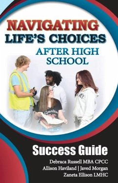 Navigating Life's Choices After High School: Success Guide - Haviland, Allison; Russell Mba Cpcc, Debraca; 4. Zaneta Ellison Lmhc, Javed Morgan
