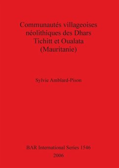 Communautés villageoises néolithiques des Dhars Tichitt et Oualata (Mauritanie) - Amblard-Pison, Sylvie
