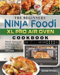 The Beginners' Ninja Foodi XL Pro Air Oven Cookbook - Whitley, Danelle