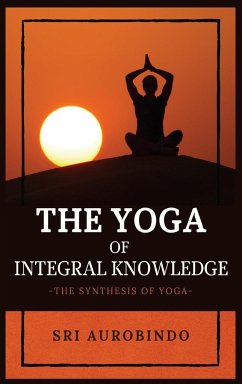 The Yoga of Integral Knowledge - Sri Aurobindo