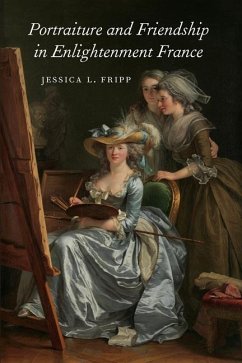 Portraiture and Friendship in Enlightenment France - Fripp, Jessica