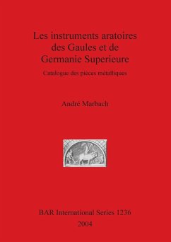 Les instruments aratoires des Gaules et de Germanie Superieure - Marbach, André