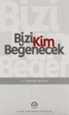 Bizi Kim Begenecek