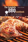 The Complete BBQ Cookbook: How To Prepare Smoking Meals Like A Real Pitmaster