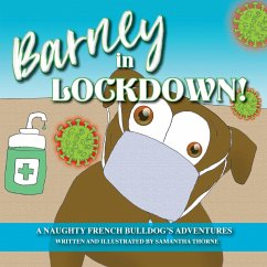 Barney In Lockdown - The Adventures of a naughty French Bulldog - Thorne, Samantha