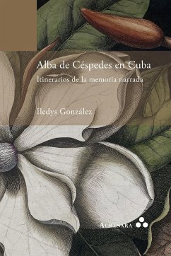 Alba de Céspedes en Cuba. Itinerarios de la memoria narrada - González, Iledys