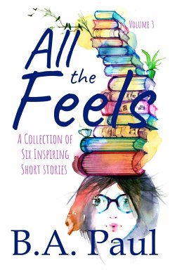 All the Feels, Volume 3 (eBook, ePUB) - Paul, B. A.
