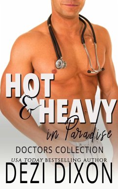 Hot & Heavy in Paradise: Doctor Collection (eBook, ePUB) - Dixon, Dezi