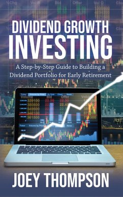 Dividend Growth Investing: A Step-by-Step Guide to Building a Dividend Portfolio for Early Retirement (eBook, ePUB) - Thompson, Joey