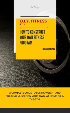 Cover How To Construct Your Own Fitness Program, Beginners Edition (eBook, ePUB)