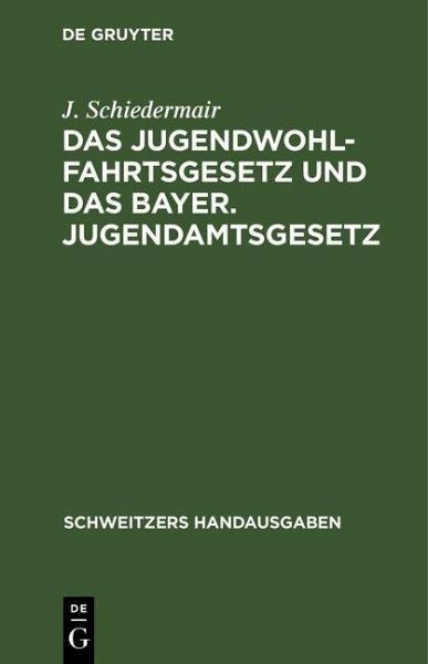 Das Jugendwohlfahrtsgesetz und das Bayer. Jugendamtsgesetz (eBook, PDF) Das Jugendwohlfahrtsgesetz und das Bayer. Jugendamtsgesetz (eBook, PDF)