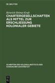 Chartergesellschaften als Mittel zur Erschließung kolonialer Gebiete (eBook, PDF)