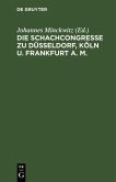 Die Schachcongresse zu Düsseldorf, Köln u. Frankfurt a. M. (eBook, PDF)