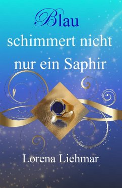 Blau schimmert nicht nur ein Saphir (eBook, ePUB) - Liehmar, Lorena