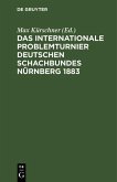 Das Internationale Problemturnier Deutschen Schachbundes Nürnberg 1883 (eBook, PDF)