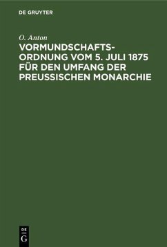 Vormundschaftsordnung vom 5. Juli 1875 für den Umfang der preußischen Monarchie (eBook, PDF) - Anton, O.