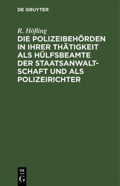 Die Polizeibehörden in ihrer Thätigkeit als Hülfsbeamte der Staatsanwaltschaft und als Polizeirichter (eBook, PDF) - Höfling, R.