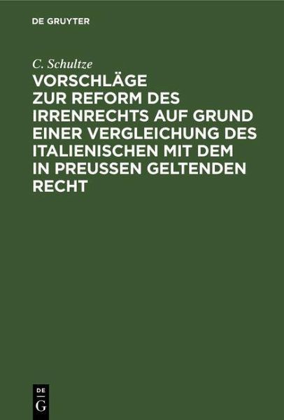 Vorschläge zur Reform des Irrenrechts auf Grund einer Vergleichung des italienischen mit dem in Preussen geltenden Recht (eBook, PDF) Vorschläge zur Reform des Irrenrechts auf Grund einer Vergleichung des italienischen mit dem in Preussen geltenden Recht (eBook, PDF)