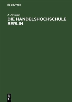 Die Handelshochschule Berlin. Bericht über das erste Studienjahr Oktober 1906/7 (eBook, PDF) - Jastrow, J.