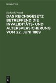 Das Reichsgesetz betreffend die Invaliditäts- und Altersversicherung vom 22. Juni 1889 (eBook, PDF)
