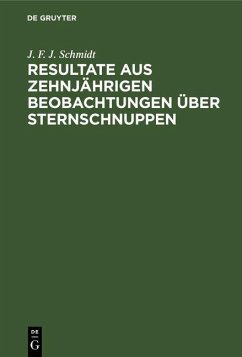 Resultate aus zehnjährigen Beobachtungen über Sternschnuppen (eBook, PDF) - Schmidt, J. F. J.